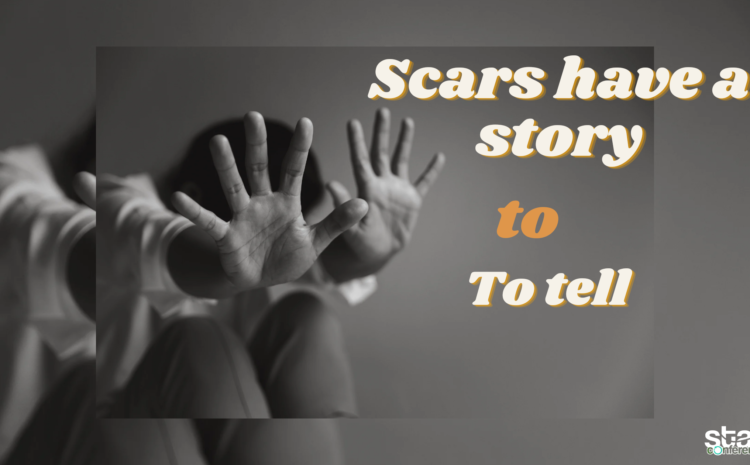  SCARS HAVE A STORY TO TELL